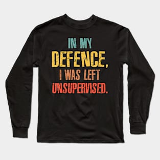 Retro In My Defense I Was Left Unsupervised Long Sleeve T-Shirt